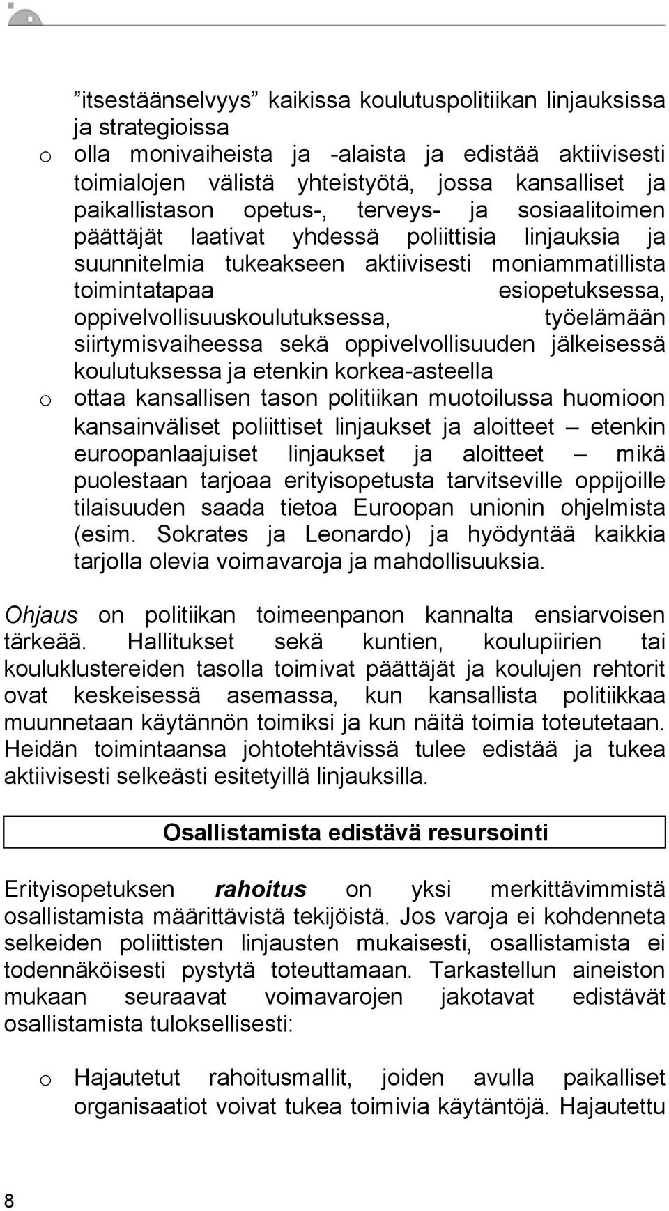 oppivelvollisuuskoulutuksessa, työelämään siirtymisvaiheessa sekä oppivelvollisuuden jälkeisessä koulutuksessa ja etenkin korkea-asteella ottaa kansallisen tason politiikan muotoilussa huomioon