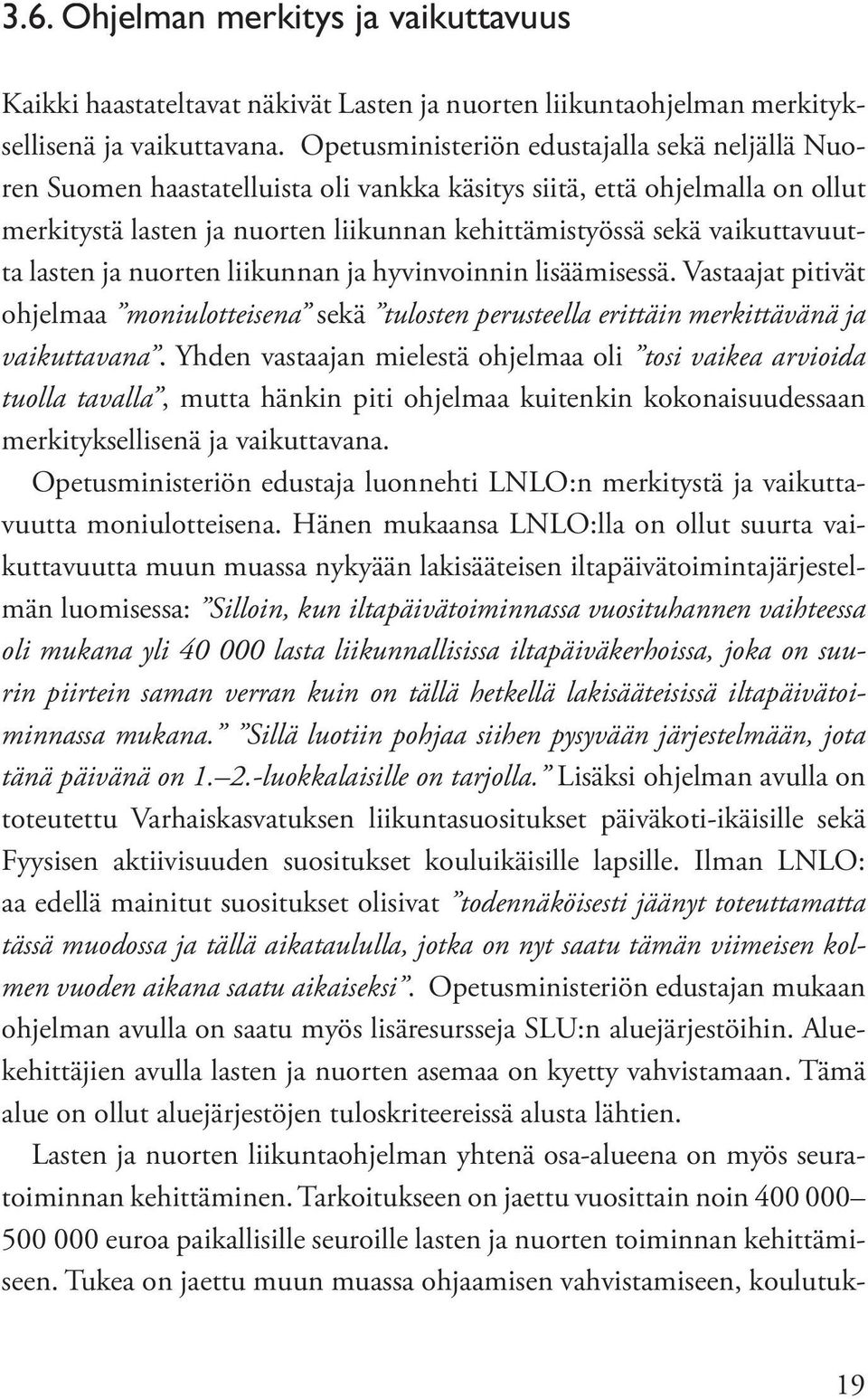 vaikuttavuutta lasten ja nuorten liikunnan ja hyvinvoinnin lisäämisessä. Vastaajat pitivät ohjelmaa moniulotteisena sekä tulosten perusteella erittäin merkittävänä ja vaikuttavana.