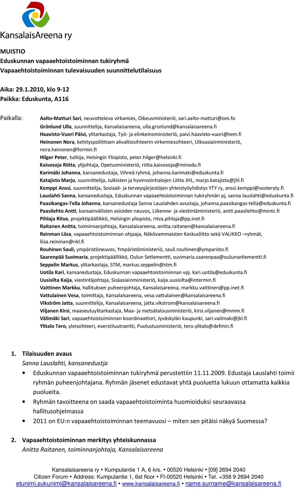 gronlund@kansalaisareena.fi Haavisto-Vuori Päivi, ylitarkastaja, Työ- ja elinkeinoministeriö, paivi.haavisto-vuori@tem.