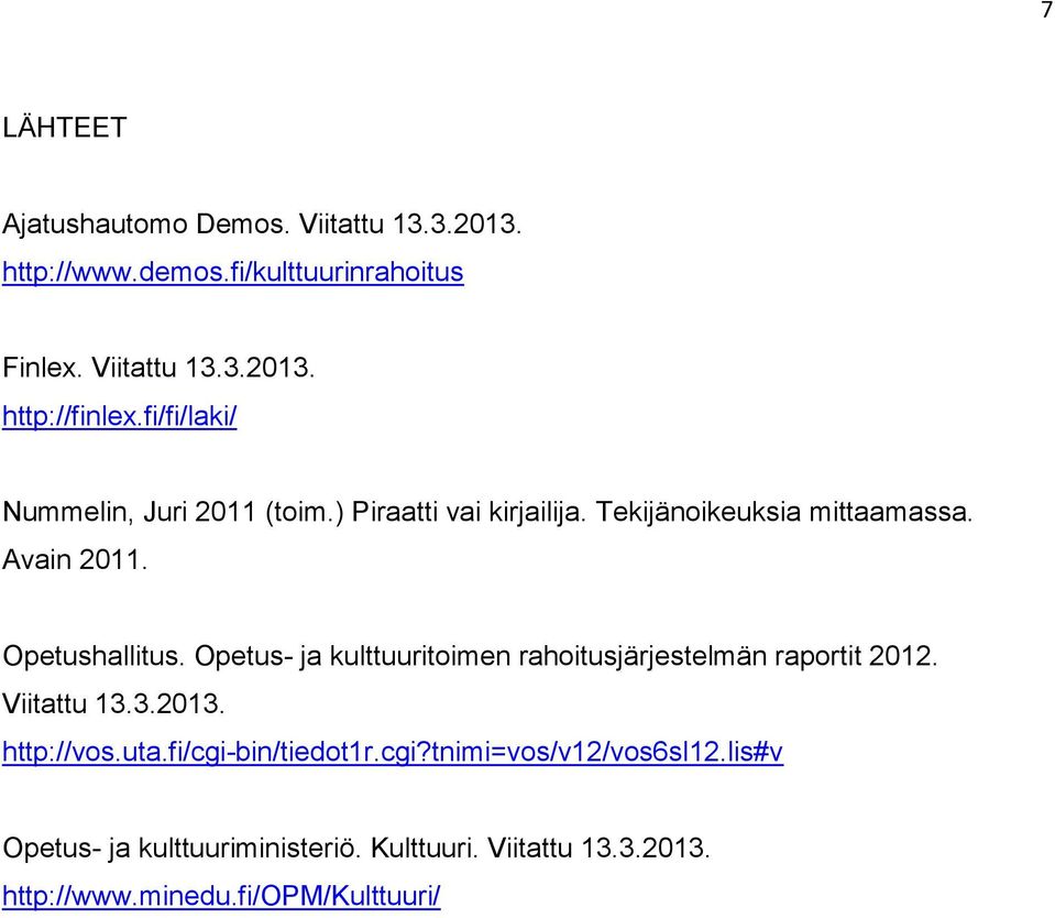 Opetus- ja kulttuuritoimen rahoitusjärjestelmän raportit 2012. Viitattu 13.3.2013. http://vos.uta.fi/cgi-