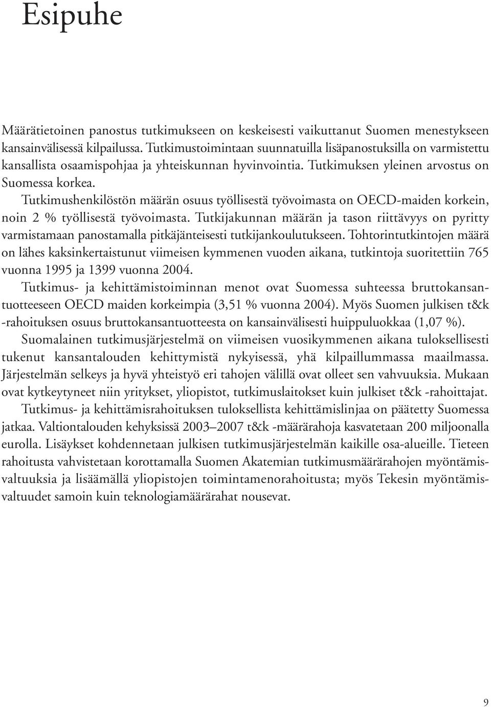 Tutkimushenkilöstön määrän osuus työllisestä työvoimasta on OECD-maiden korkein, noin 2 % työllisestä työvoimasta.