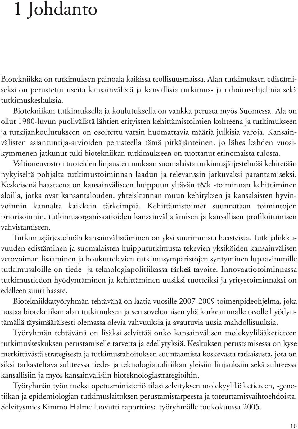 Biotekniikan tutkimuksella ja koulutuksella on vankka perusta myös Suomessa.