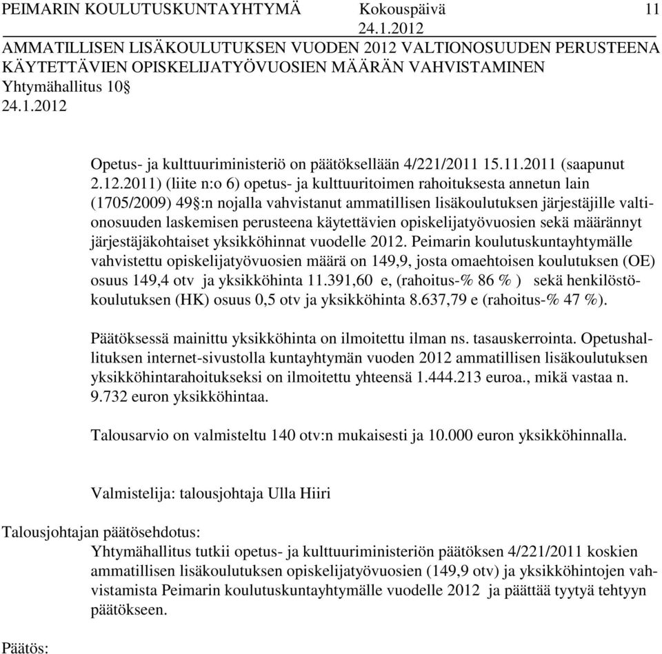 2011) (liite n:o 6) opetus- ja kulttuuritoimen rahoituksesta annetun lain (1705/2009) 49 :n nojalla vahvistanut ammatillisen lisäkoulutuksen järjestäjille valtionosuuden laskemisen perusteena