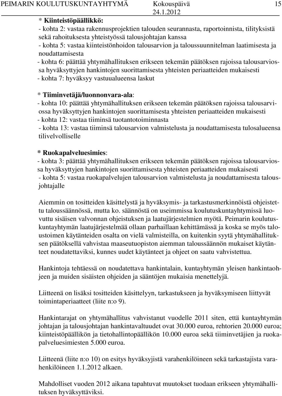 suorittamisesta yhteisten periaatteiden mukaisesti - kohta 7: hyväksyy vastuualueensa laskut * Tiiminvetäjä/luonnonvara-ala: - kohta 10: päättää yhtymähallituksen erikseen tekemän päätöksen rajoissa