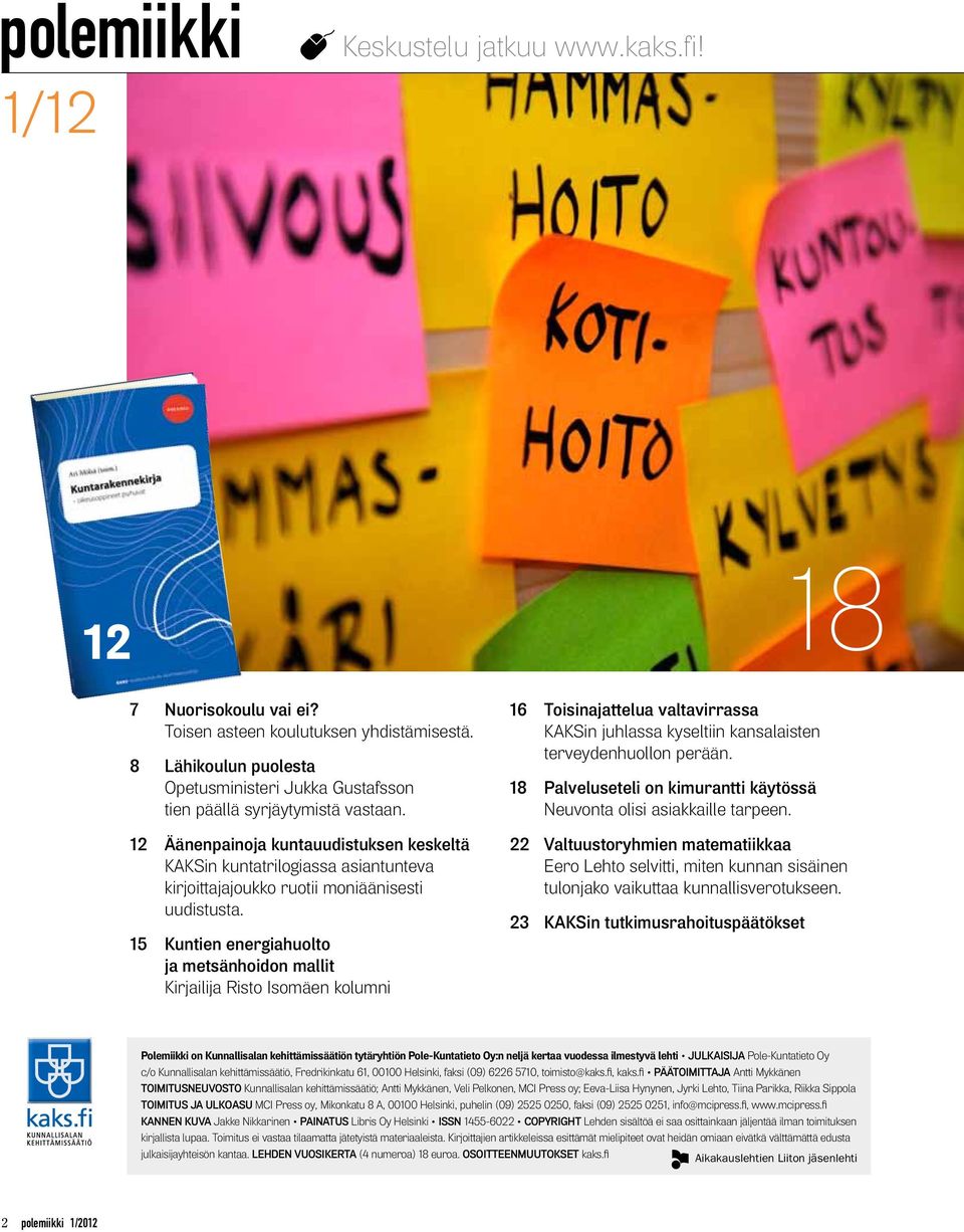 12 Äänenpainoja kuntauudistuksen keskeltä KAKSin kuntatrilogiassa asiantunteva kirjoittajajoukko ruotii moniäänisesti uudistusta.