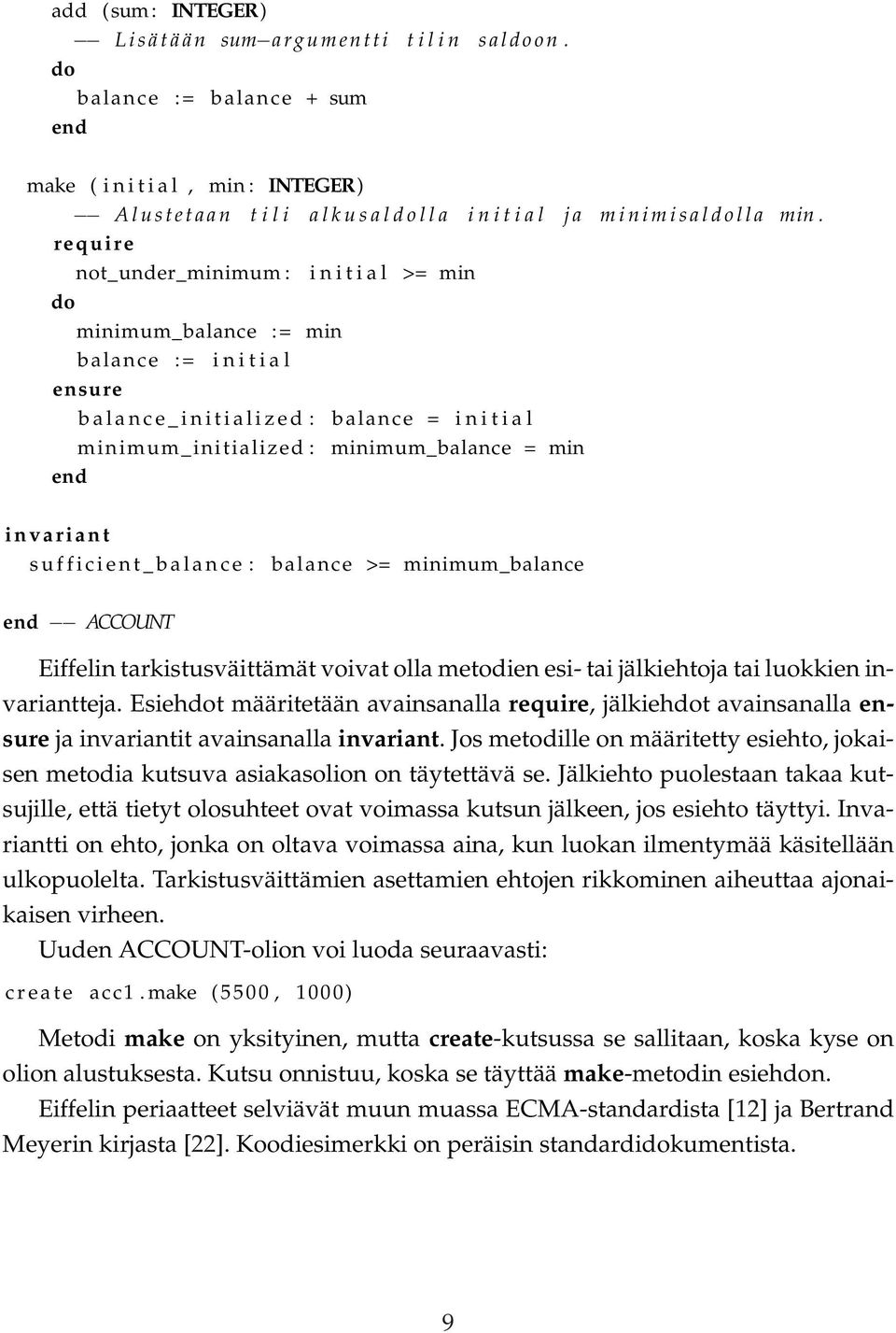 require not_under_minimum : i n i t i a l >= min do minimum_balance : = min balance := i n i t i a l ensure b a l a n c e _ i n i t i a l i z e d : balance = i n i t i a l minimum_initialized :