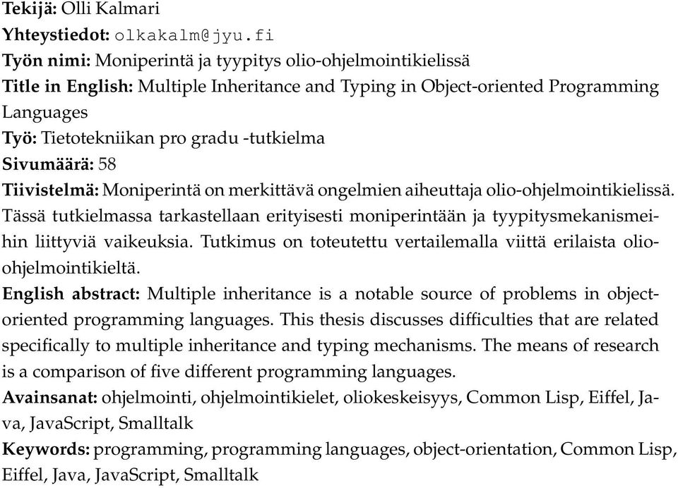 Sivumäärä: 58 Tiivistelmä: Moniperintä on merkittävä ongelmien aiheuttaja olio-ohjelmointikielissä.