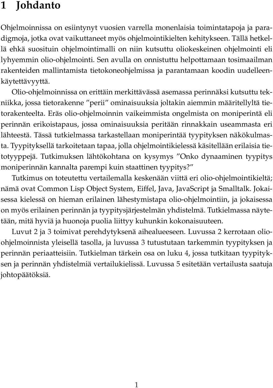 Sen avulla on onnistuttu helpottamaan tosimaailman rakenteiden mallintamista tietokoneohjelmissa ja parantamaan koodin uudelleenkäytettävyyttä.