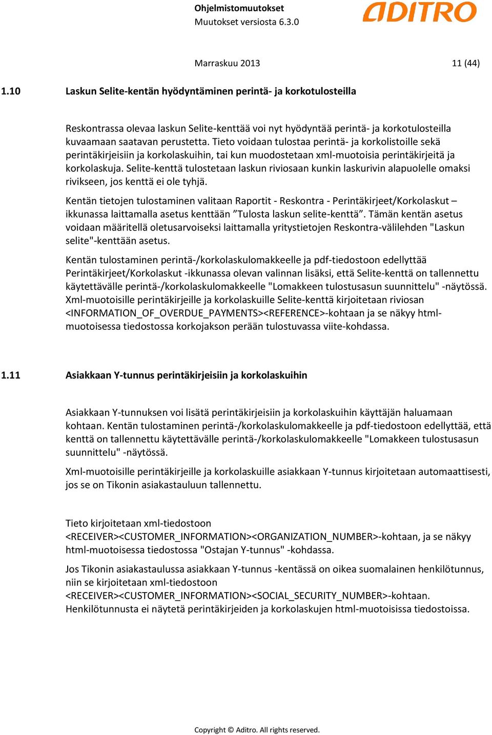 Tieto voidaan tulostaa perintä- ja korkolistoille sekä perintäkirjeisiin ja korkolaskuihin, tai kun muodostetaan xml-muotoisia perintäkirjeitä ja korkolaskuja.