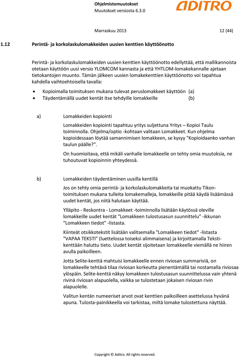 kannasta ja että YHTLOM-lomakekannalle ajetaan tietokantojen muunto.