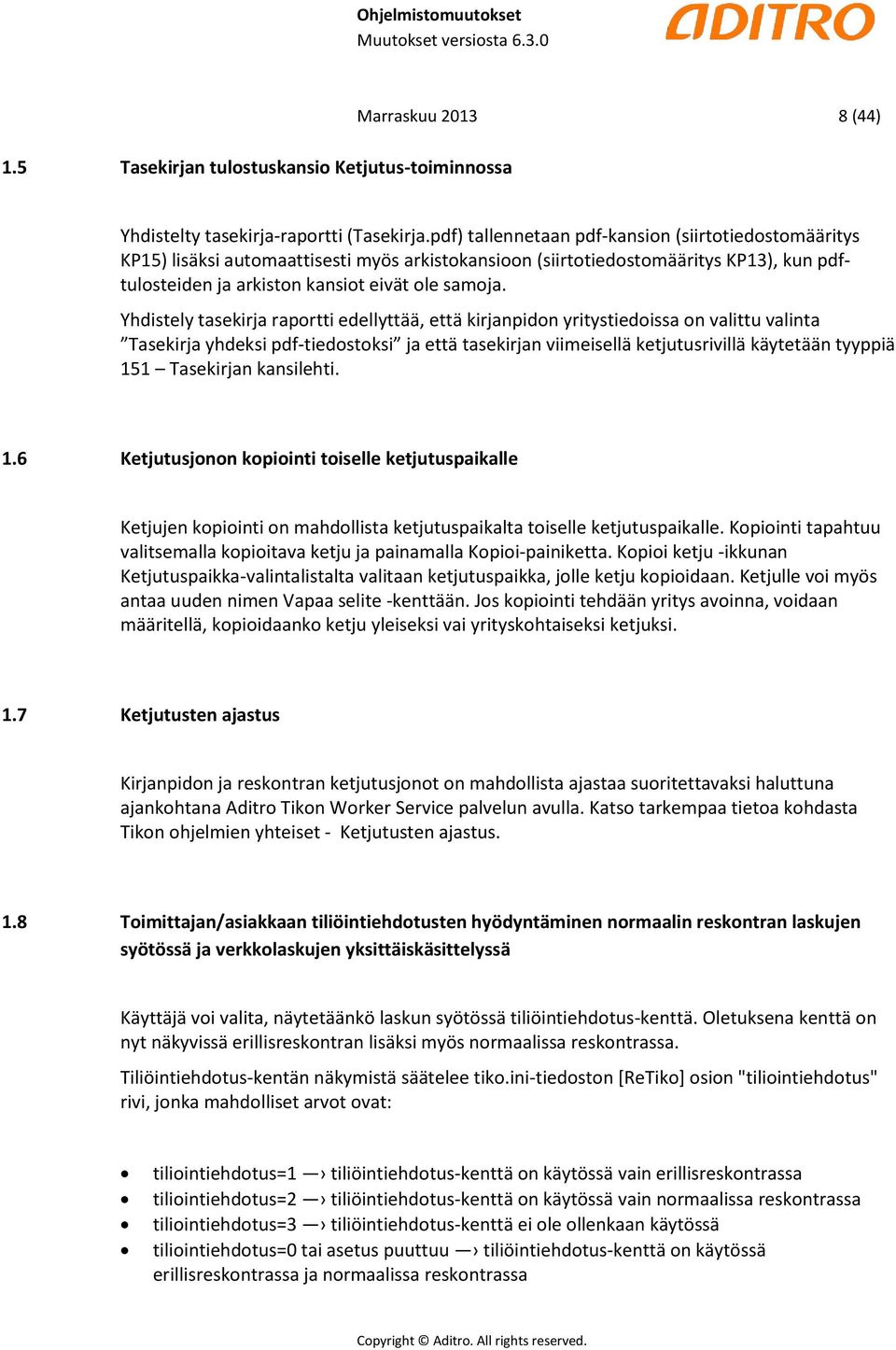 Yhdistely tasekirja raportti edellyttää, että kirjanpidon yritystiedoissa on valittu valinta Tasekirja yhdeksi pdf-tiedostoksi ja että tasekirjan viimeisellä ketjutusrivillä käytetään tyyppiä 151