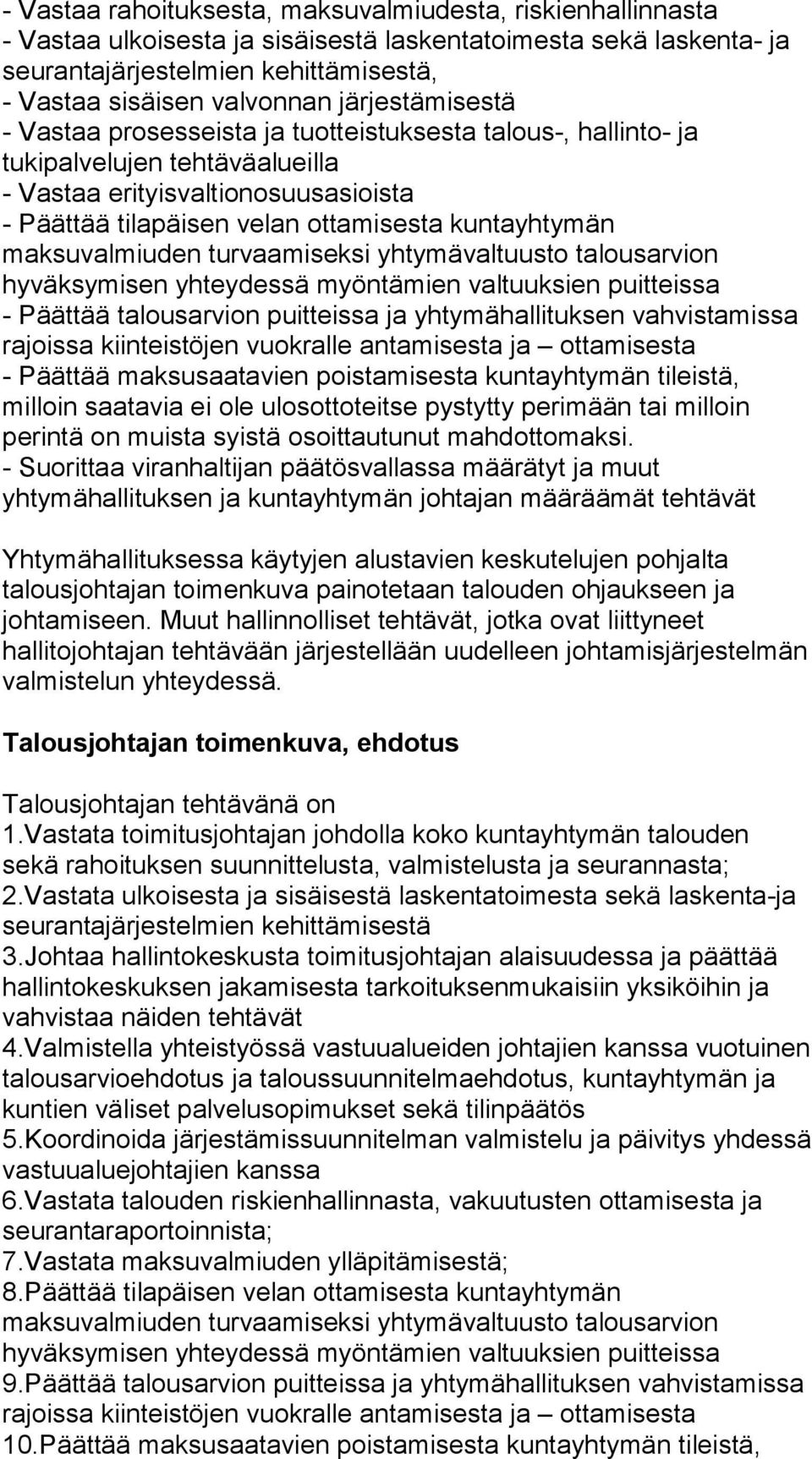 maksuvalmiuden turvaamiseksi yhtymävaltuusto talousarvion hyväksymisen yhteydessä myöntämien valtuuksien puitteissa - Päättää talousarvion puitteissa ja yhtymähallituksen vahvistamissa rajoissa