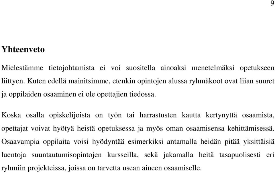 Koska osalla opiskelijoista on työn tai harrastusten kautta kertynyttä osaamista, opettajat voivat hyötyä heistä opetuksessa ja myös oman osaamisensa