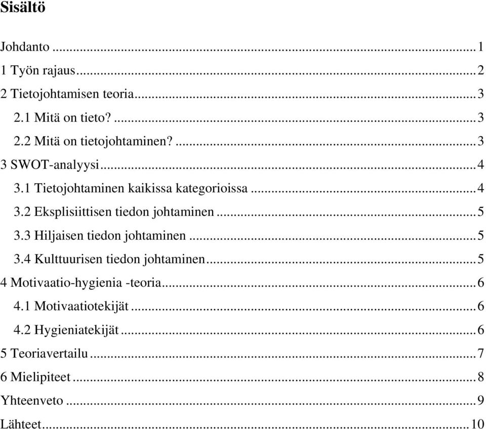 3 Hiljaisen tiedon johtaminen...5 3.4 Kulttuurisen tiedon johtaminen...5 4 Motivaatio-hygienia -teoria...6 4.