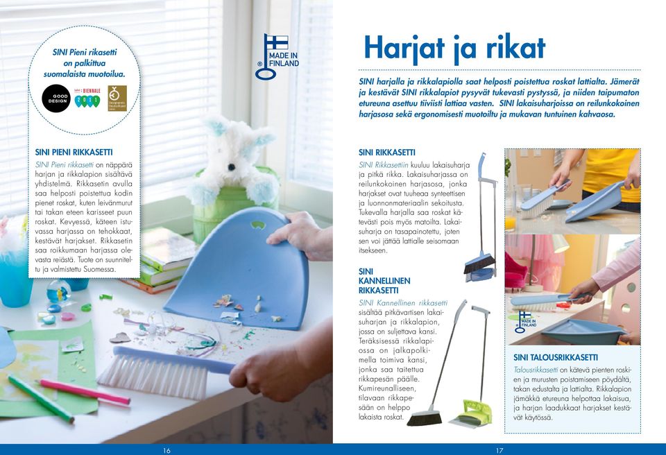 SINI lakaisuharjoissa on reilunkokoinen harjasosa sekä ergonomisesti muotoiltu ja mukavan tuntuinen kahvaosa.