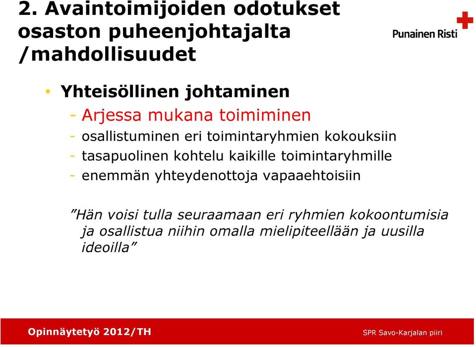 tasapuolinen kohtelu kaikille toimintaryhmille - enemmän yhteydenottoja vapaaehtoisiin Hän