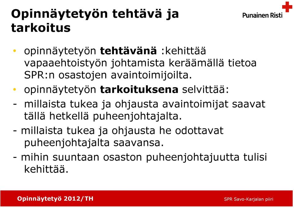 opinnäytetyön tarkoituksena selvittää: - millaista tukea ja ohjausta avaintoimijat saavat tällä