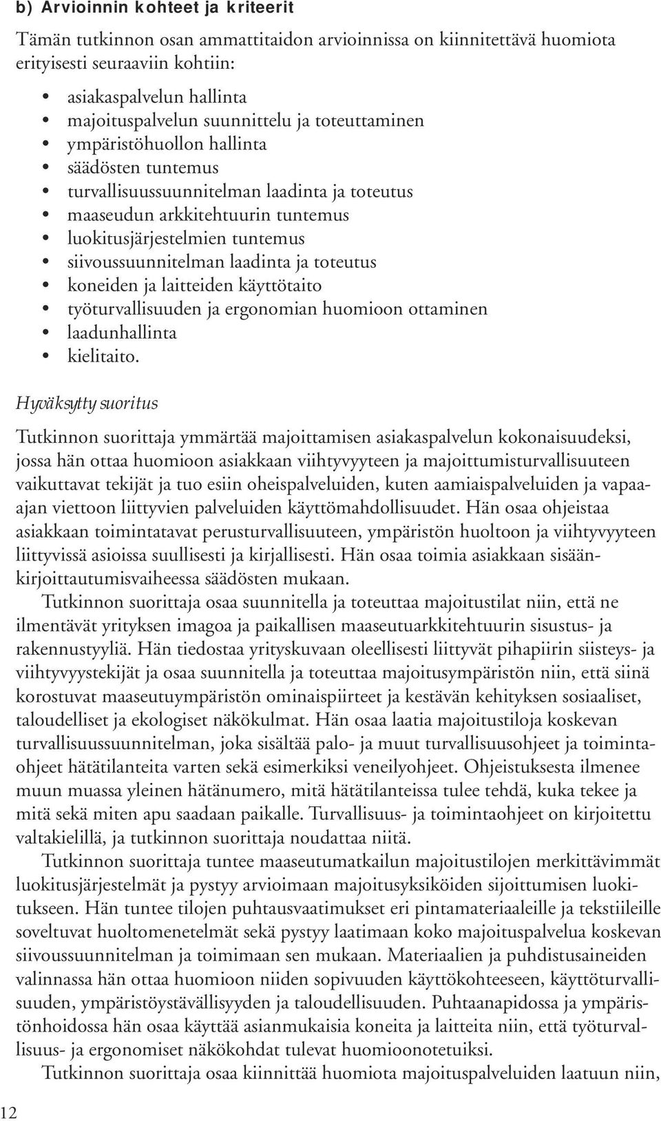 laadinta ja toteutus koneiden ja laitteiden käyttötaito työturvallisuuden ja ergonomian huomioon ottaminen laadunhallinta kielitaito.