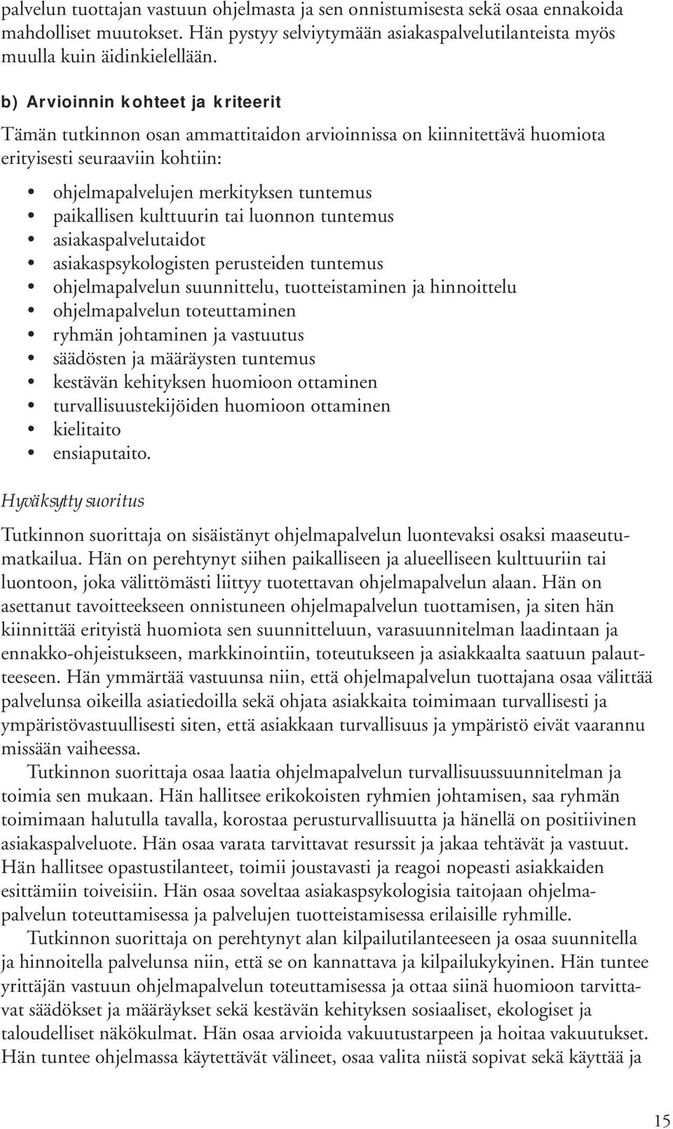 kulttuurin tai luonnon tuntemus asiakaspalvelutaidot asiakaspsykologisten perusteiden tuntemus ohjelmapalvelun suunnittelu, tuotteistaminen ja hinnoittelu ohjelmapalvelun toteuttaminen ryhmän