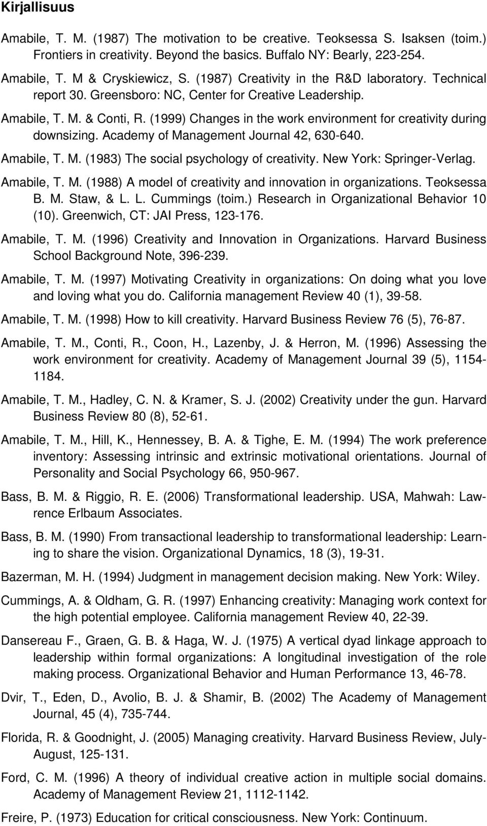 (1999) Changes in the work environment for creativity during downsizing. Academy of Management Journal 42, 630-640. Amabile, T. M. (1983) The social psychology of creativity.