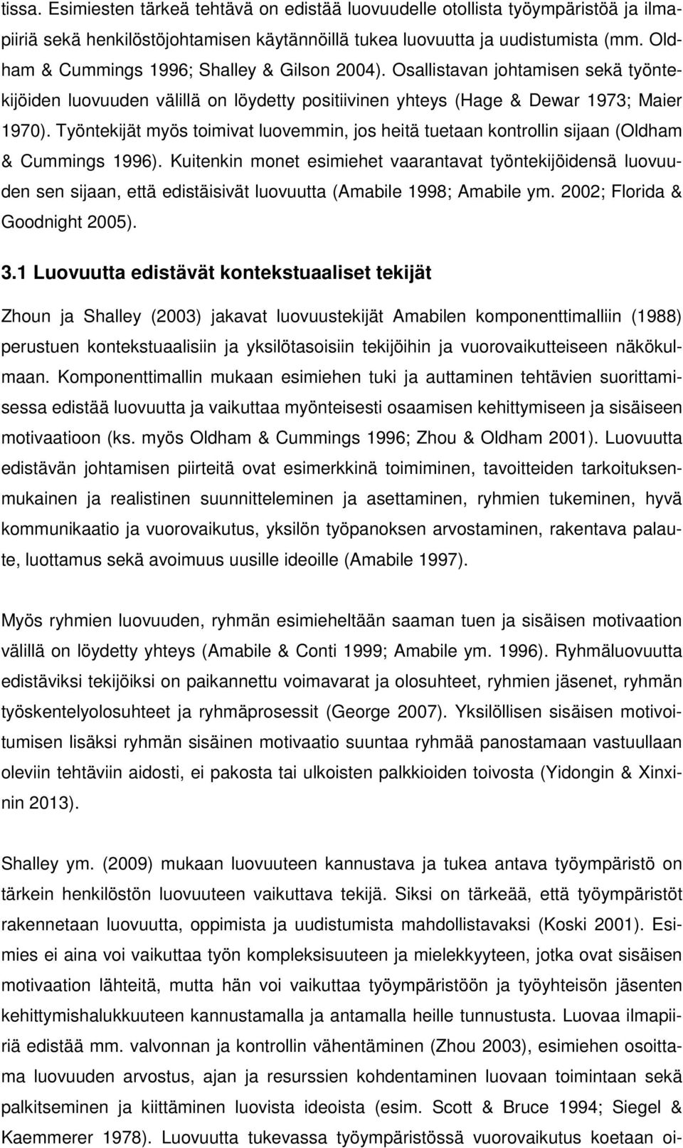 Työntekijät myös toimivat luovemmin, jos heitä tuetaan kontrollin sijaan (Oldham & Cummings 1996).