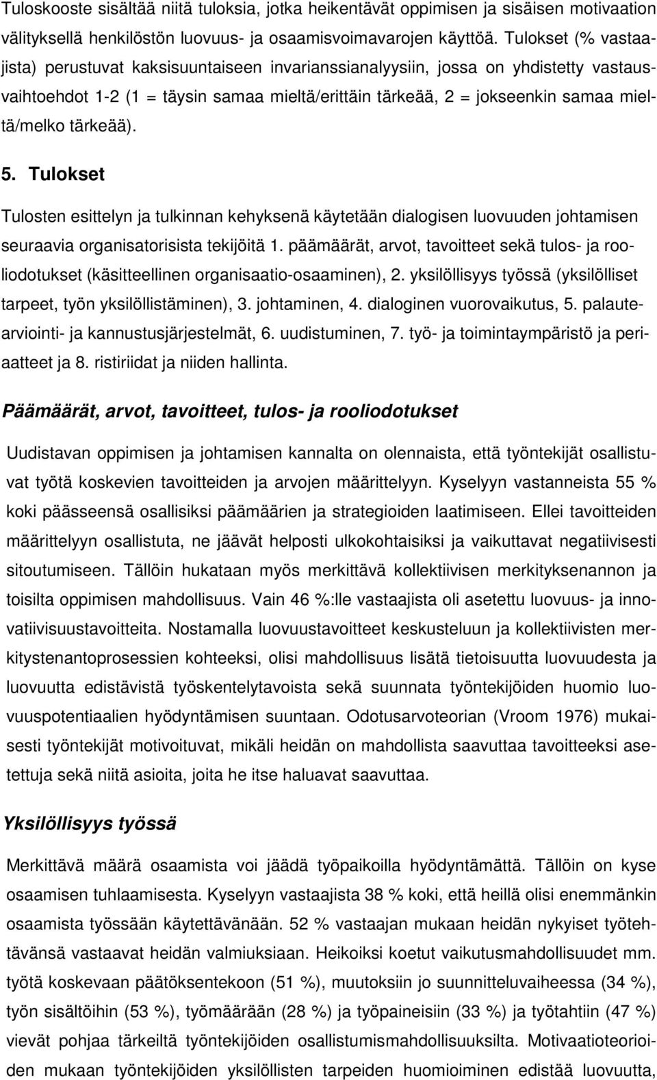 tärkeää). 5. Tulokset Tulosten esittelyn ja tulkinnan kehyksenä käytetään dialogisen luovuuden johtamisen seuraavia organisatorisista tekijöitä 1.