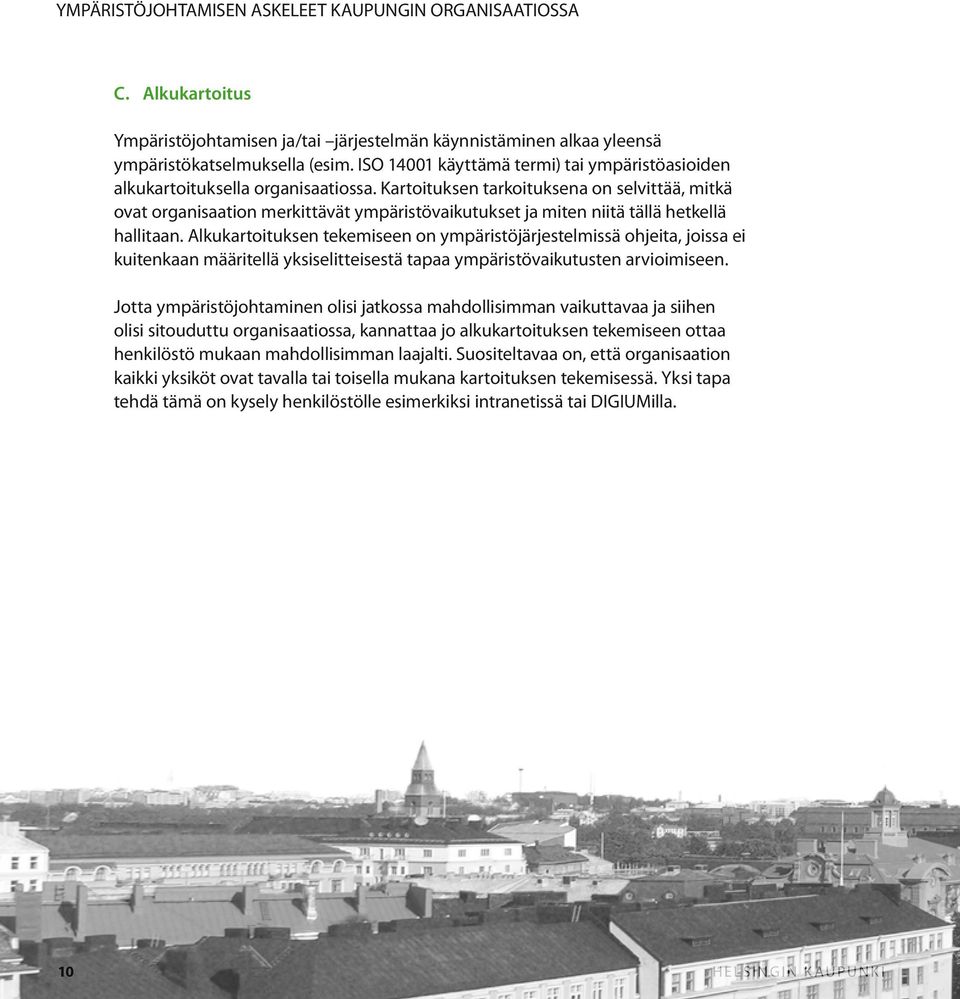 Kartoituksen tarkoituksena on selvittää, mitkä ovat organisaation merkittävät ympäristövaikutukset ja miten niitä tällä hetkellä hallitaan.