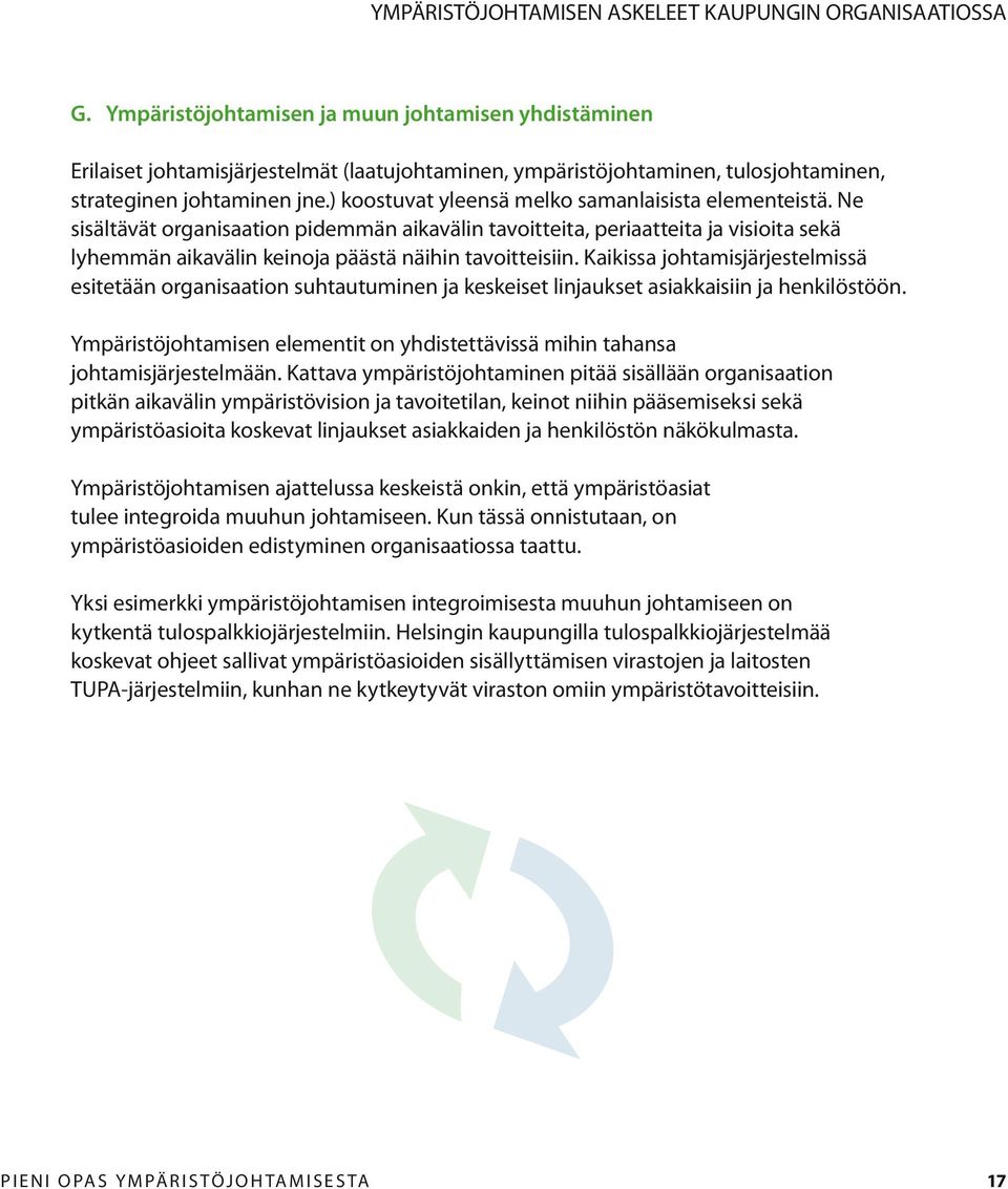 ) koostuvat yleensä melko samanlaisista elementeistä. Ne sisältävät organisaation pidemmän aikavälin tavoitteita, periaatteita ja visioita sekä lyhemmän aikavälin keinoja päästä näihin tavoitteisiin.