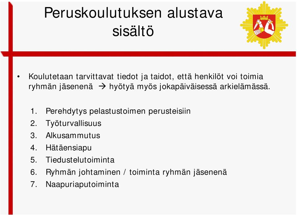 Perehdytys pelastustoimen perusteisiin 2. Työturvallisuus 3. Alkusammutus 4.