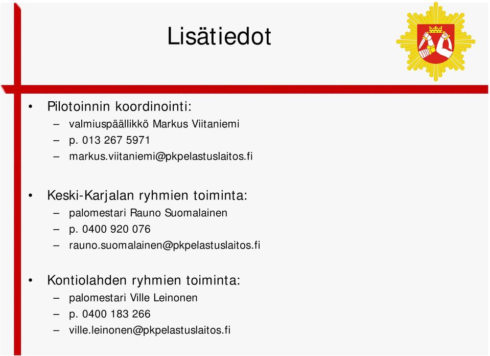 fi Keski-Karjalan ryhmien toiminta: palomestari Rauno Suomalainen p. 0400 920 076 rauno.