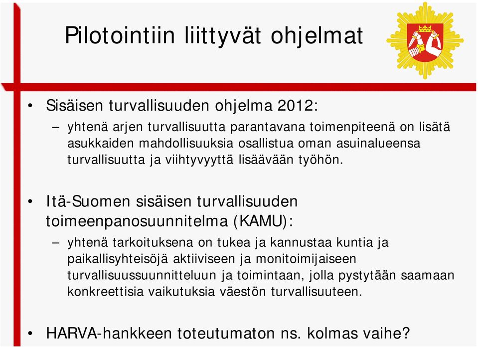 Itä-Suomen sisäisen turvallisuuden toimeenpanosuunnitelma (KAMU): yhtenä tarkoituksena on tukea ja kannustaa kuntia ja paikallisyhteisöjä