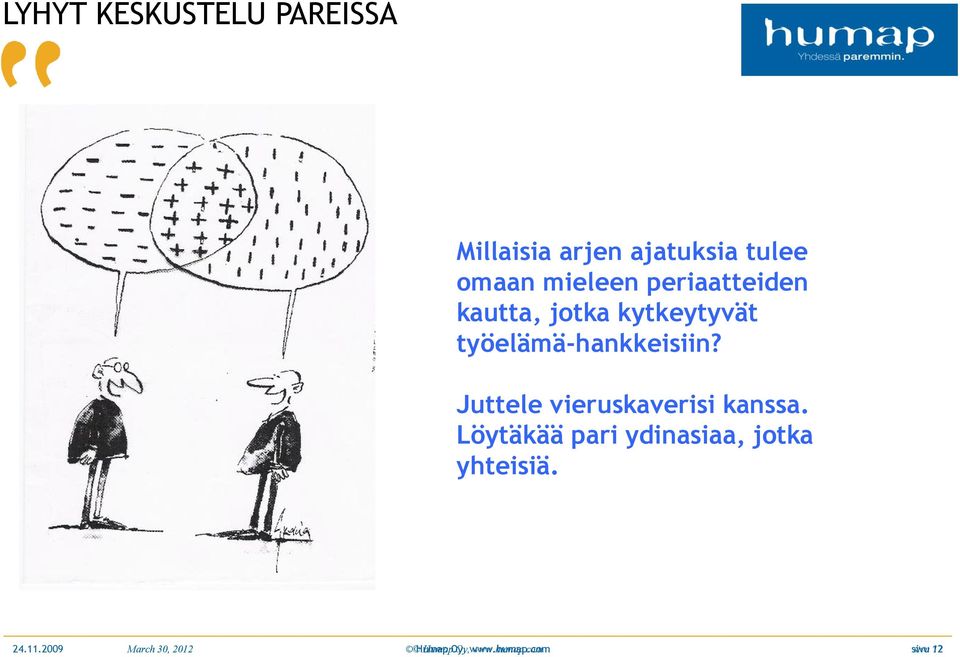 työelämä-hankkeisiin? Juttele vieruskaverisi kanssa.