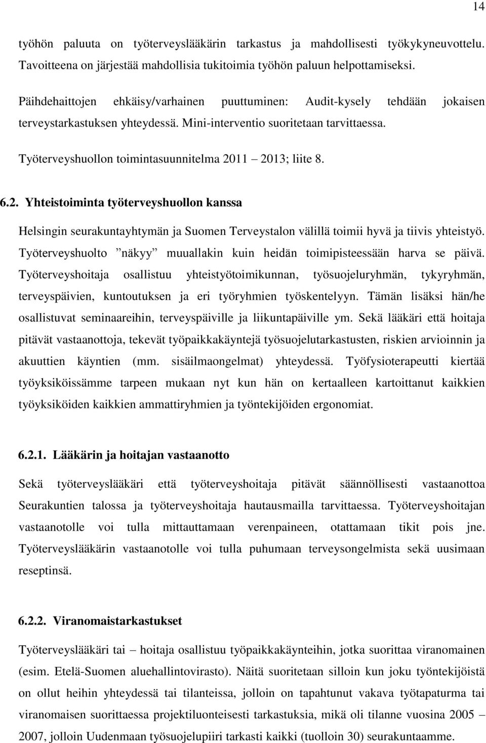 Työterveyshuollon toimintasuunnitelma 2011 2013; liite 8. 6.2. Yhteistoiminta työterveyshuollon kanssa Helsingin seurakuntayhtymän ja Suomen Terveystalon välillä toimii hyvä ja tiivis yhteistyö.