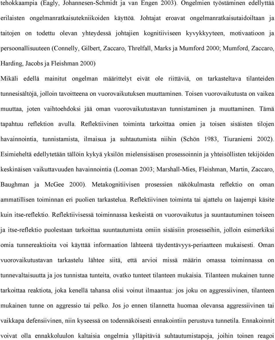 Marks ja Mumford 2000; Mumford, Zaccaro, Harding, Jacobs ja Fleishman 2000) Mikäli edellä mainitut ongelman määrittelyt eivät ole riittäviä, on tarkasteltava tilanteiden tunnesisältöjä, jolloin