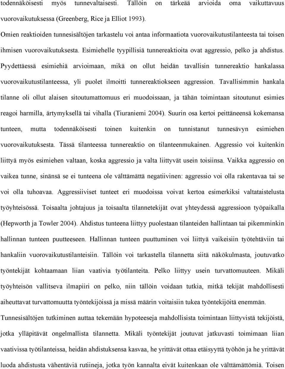 Esimiehelle tyypillisiä tunnereaktioita ovat aggressio, pelko ja ahdistus.