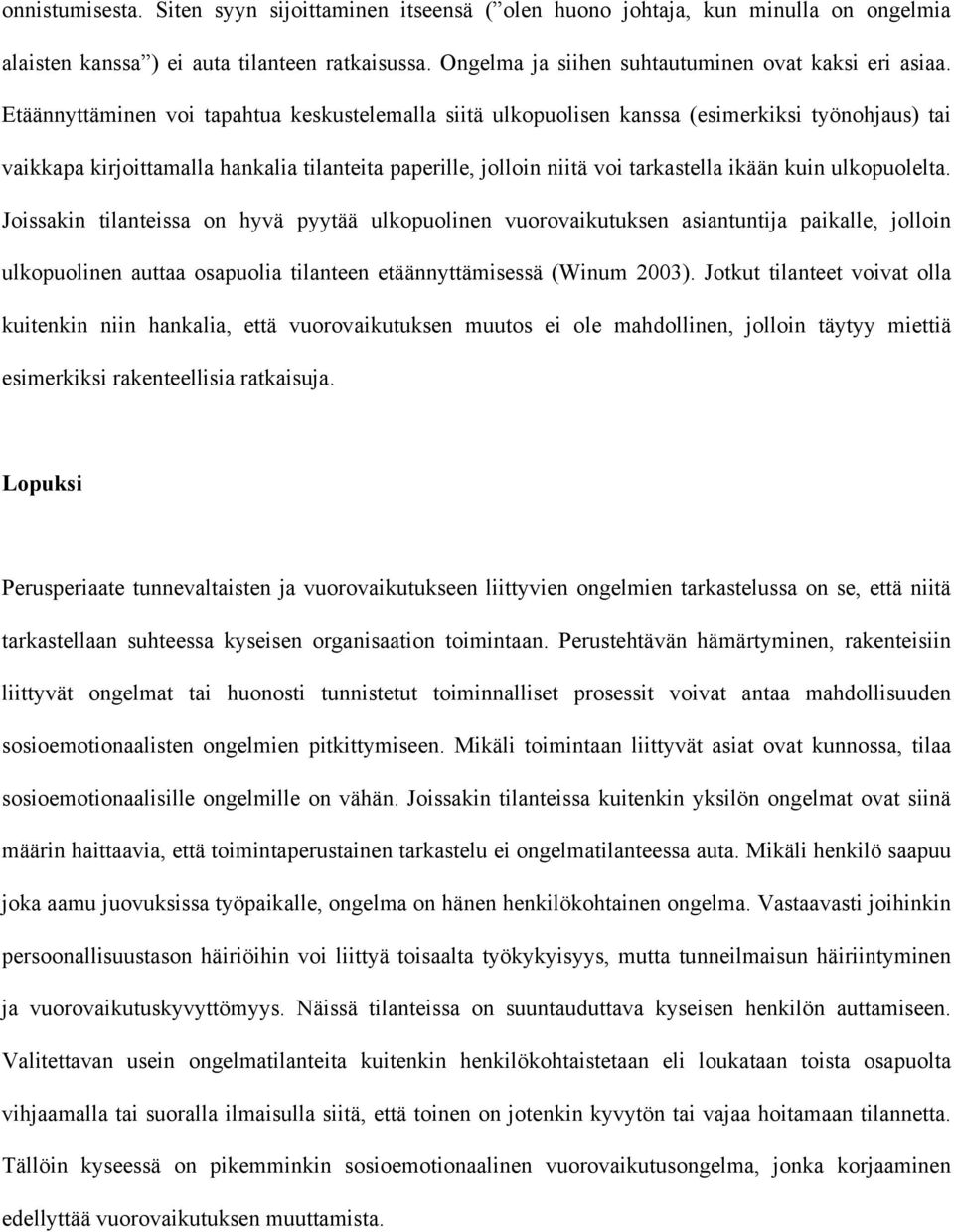 ulkopuolelta. Joissakin tilanteissa on hyvä pyytää ulkopuolinen vuorovaikutuksen asiantuntija paikalle, jolloin ulkopuolinen auttaa osapuolia tilanteen etäännyttämisessä (Winum 2003).