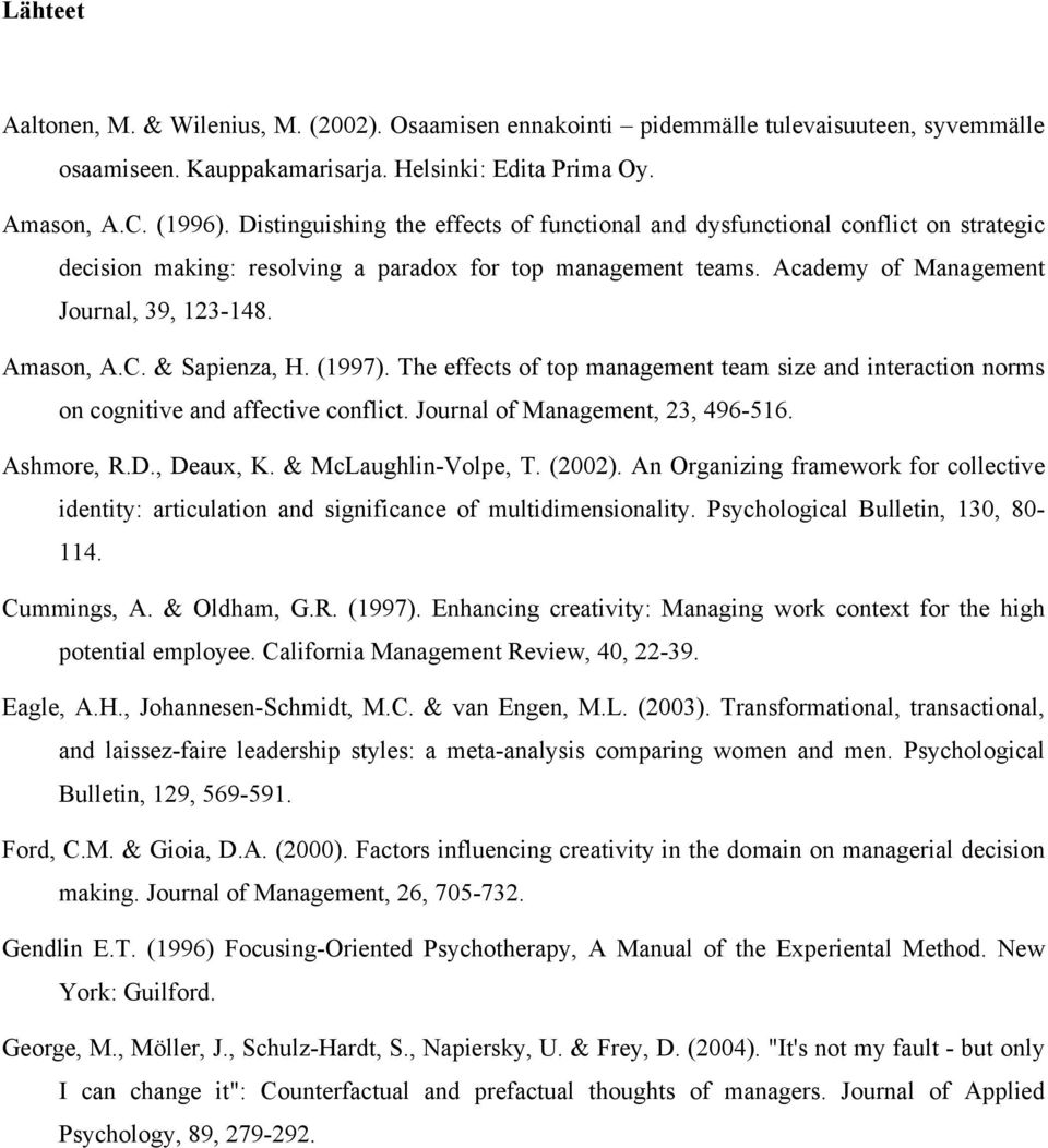 & Sapienza, H. (1997). The effects of top management team size and interaction norms on cognitive and affective conflict. Journal of Management, 23, 496-516. Ashmore, R.D., Deaux, K.