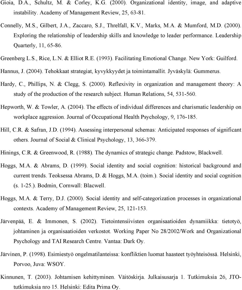 Facilitating Emotional Change. New York: Guilford. Hannus, J. (2004). Tehokkaat strategiat, kyvykkyydet ja toimintamallit. Jyväskylä: Gummerus. Hardy, C., Phillips, N. & Clegg, S. (2000).