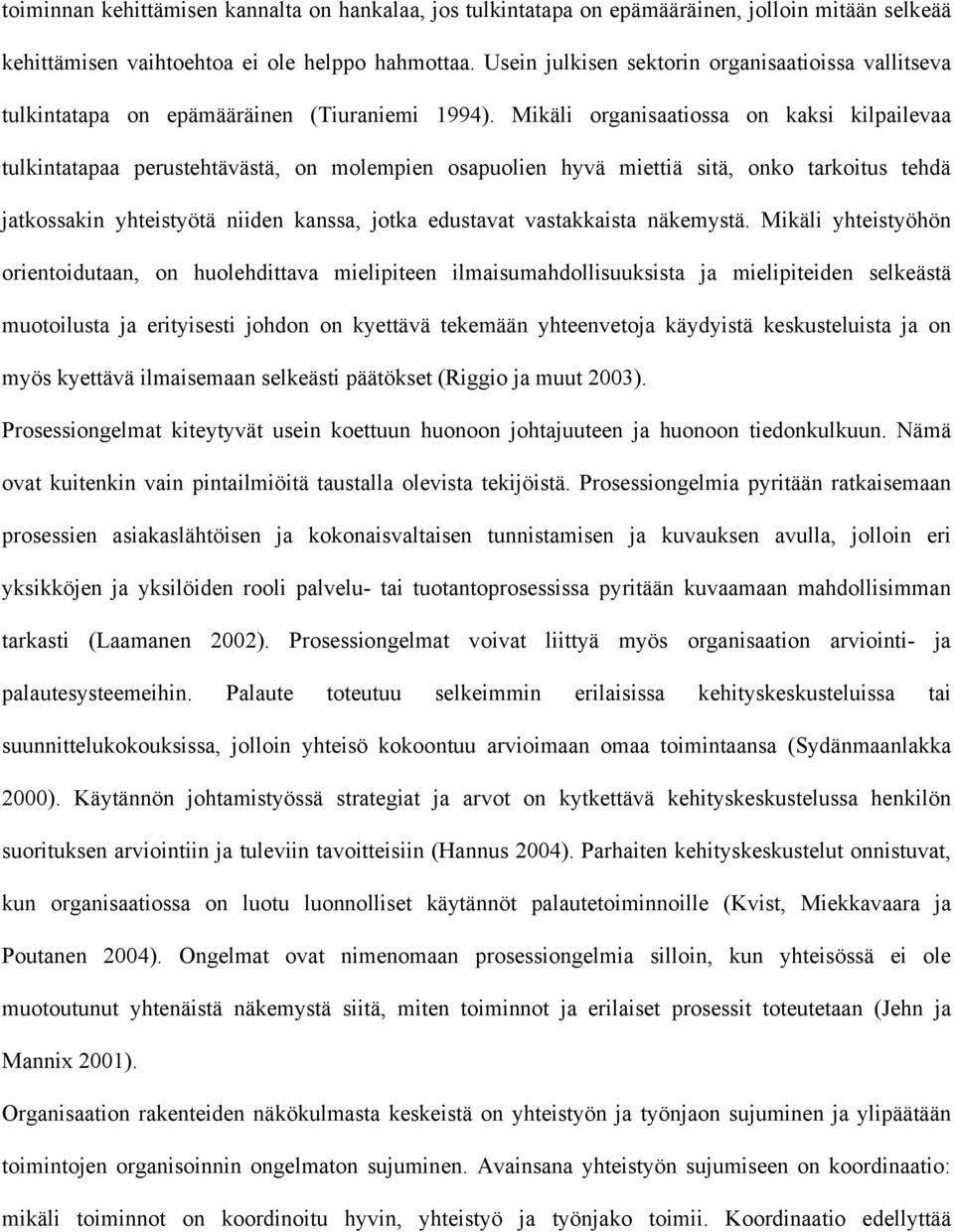 Mikäli organisaatiossa on kaksi kilpailevaa tulkintatapaa perustehtävästä, on molempien osapuolien hyvä miettiä sitä, onko tarkoitus tehdä jatkossakin yhteistyötä niiden kanssa, jotka edustavat