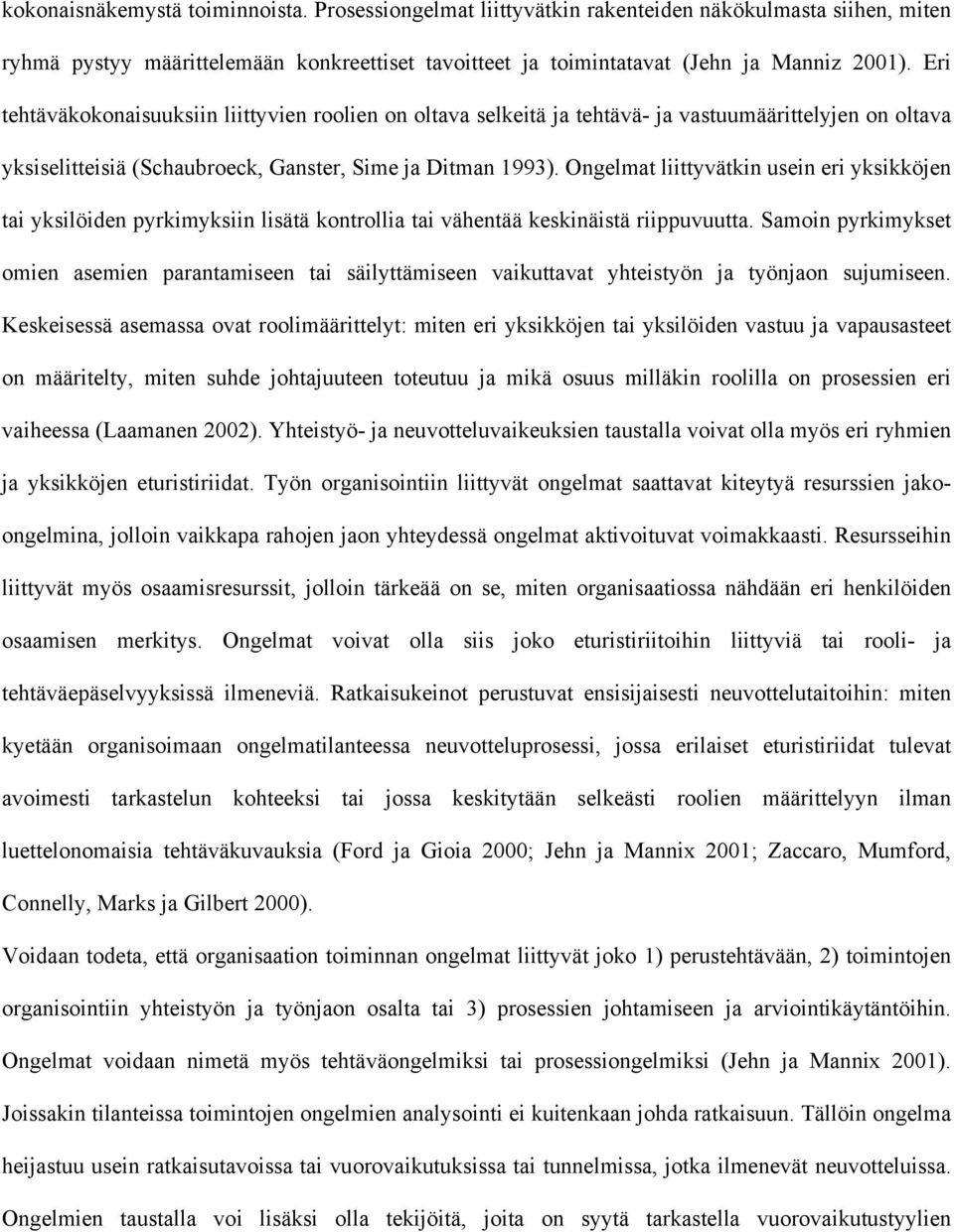 Ongelmat liittyvätkin usein eri yksikköjen tai yksilöiden pyrkimyksiin lisätä kontrollia tai vähentää keskinäistä riippuvuutta.