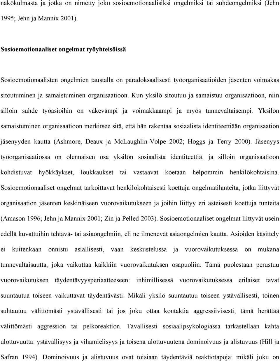 Kun yksilö sitoutuu ja samaistuu organisaatioon, niin silloin suhde työasioihin on väkevämpi ja voimakkaampi ja myös tunnevaltaisempi.