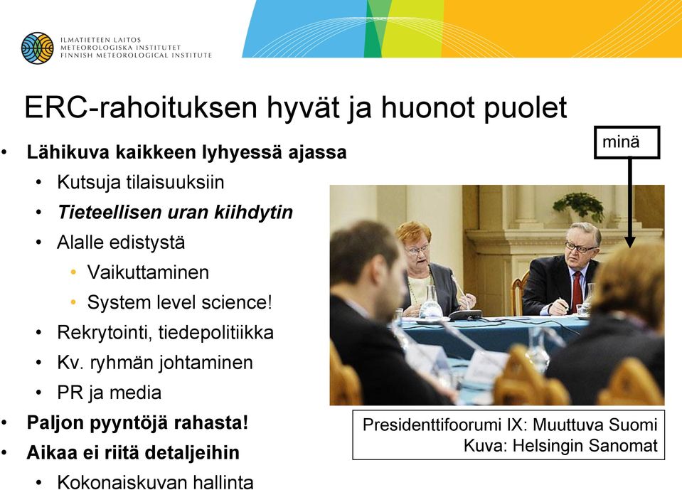 Rekrytointi, tiedepolitiikka Kv. ryhmän johtaminen PR ja media Paljon pyyntöjä rahasta!