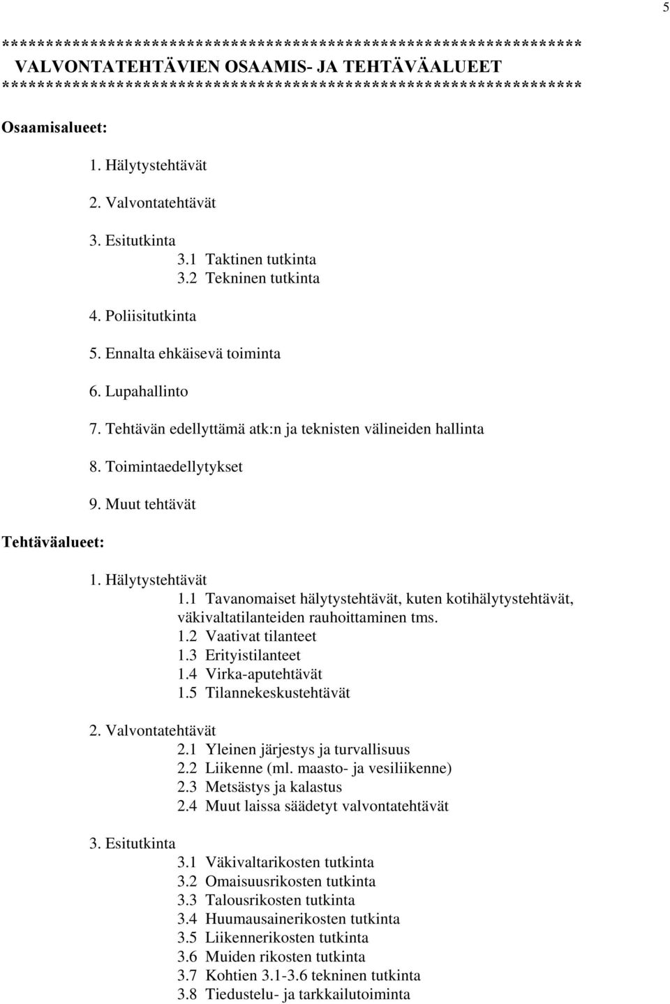 Tehtävän edellyttämä atk:n ja teknisten välineiden hallinta 8. Toimintaedellytykset 9. Muut tehtävät 1. Hälytystehtävät 1.