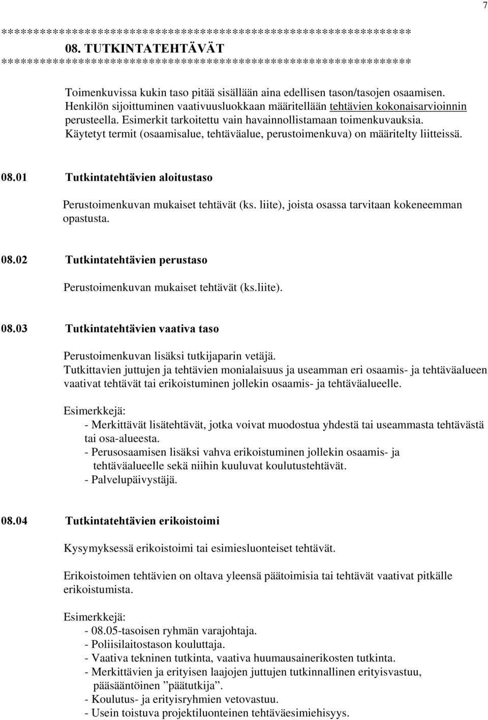Henkilön sijoittuminen vaativuusluokkaan määritellään tehtävien kokonaisarvioinnin perusteella. Esimerkit tarkoitettu vain havainnollistamaan toimenkuvauksia.