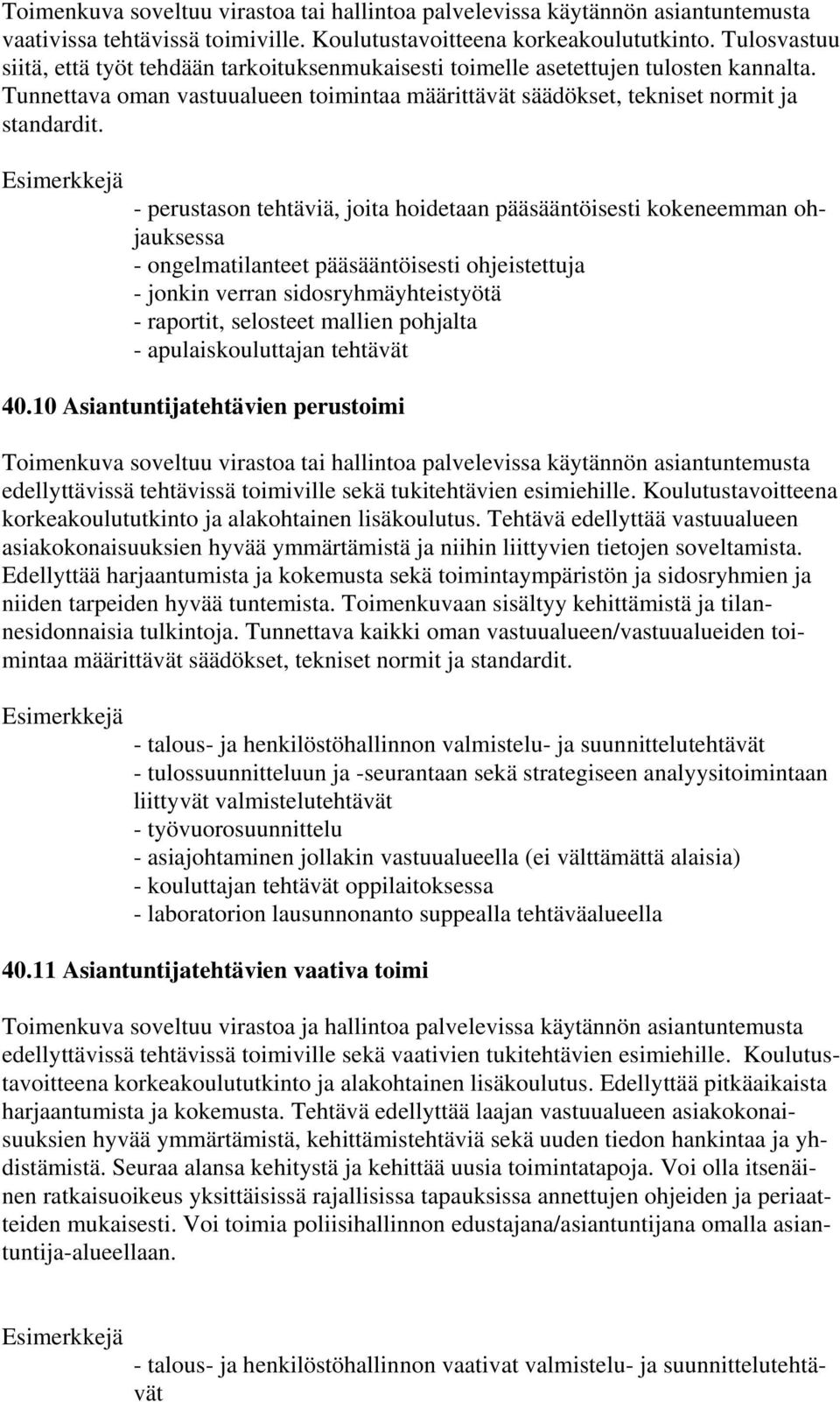 - perustason tehtäviä, joita hoidetaan pääsääntöisesti kokeneemman ohjauksessa - ongelmatilanteet pääsääntöisesti ohjeistettuja - jonkin verran sidosryhmäyhteistyötä - raportit, selosteet mallien