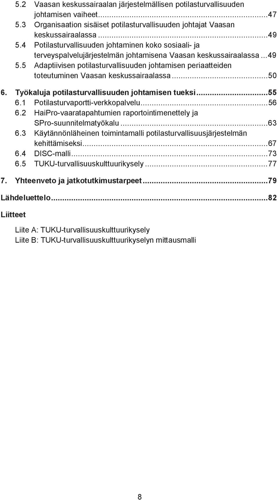 5 Adaptiivisen potilasturvallisuuden johtamisen periaatteiden toteutuminen Vaasan keskussairaalassa... 50 6. Työkaluja potilasturvallisuuden johtamisen tueksi... 55 6.