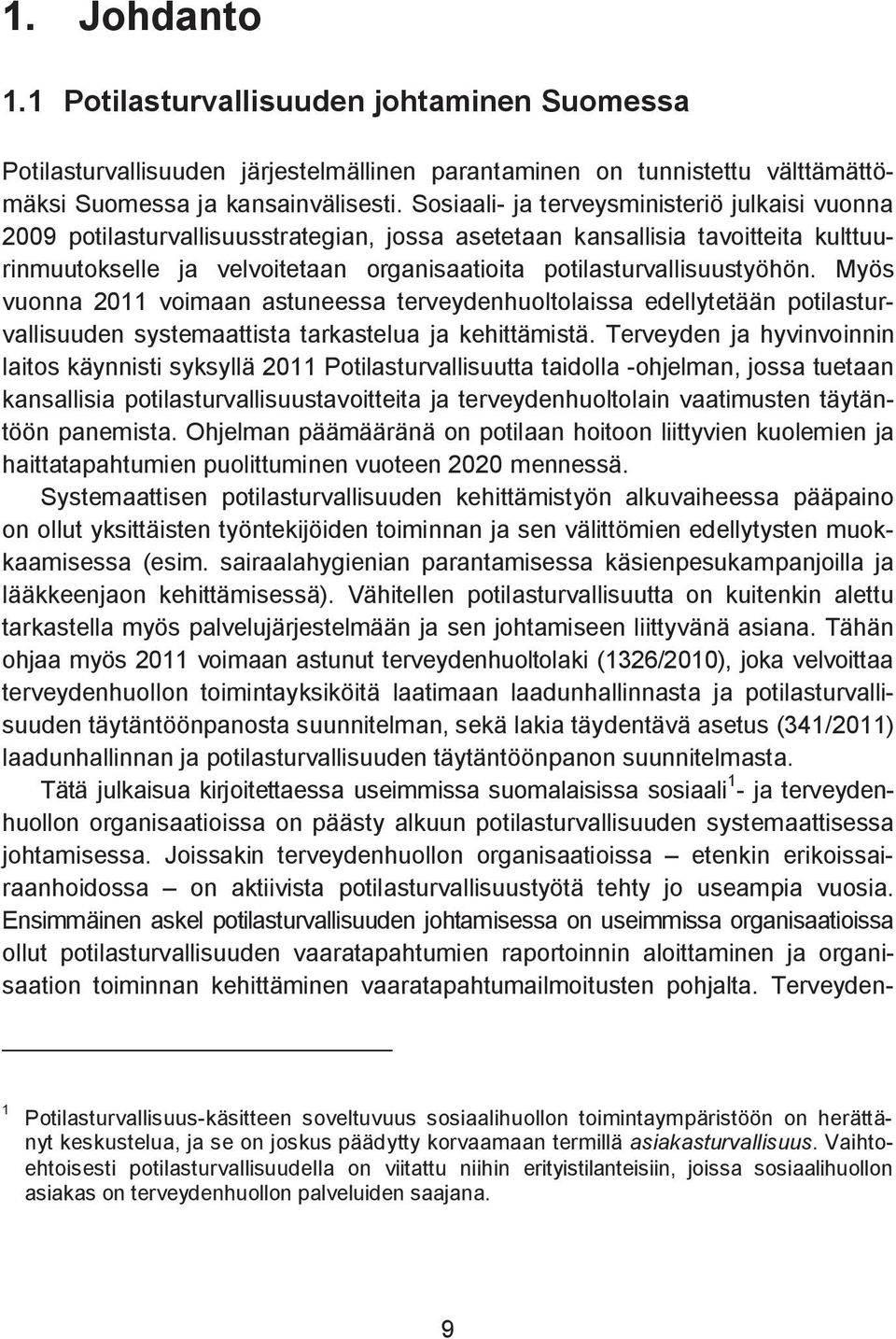 potilasturvallisuustyöhön. Myös vuonna 2011 voimaan astuneessa terveydenhuoltolaissa edellytetään potilasturvallisuuden systemaattista tarkastelua ja kehittämistä.