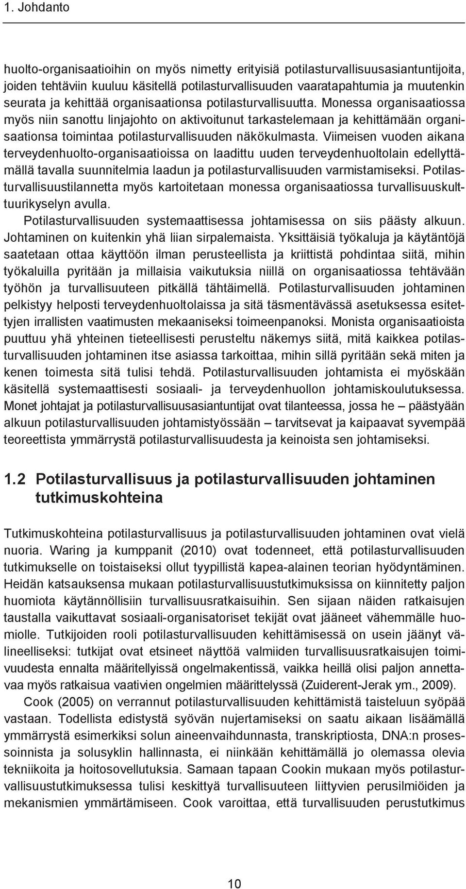 Monessa organisaatiossa myös niin sanottu linjajohto on aktivoitunut tarkastelemaan ja kehittämään organisaationsa toimintaa potilasturvallisuuden näkökulmasta.