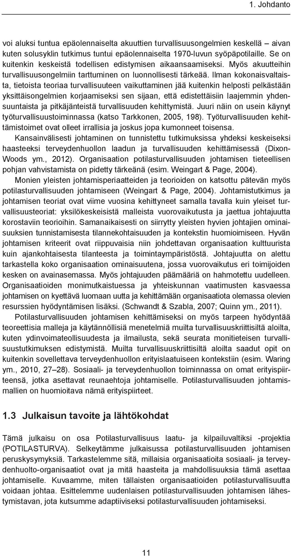 Ilman kokonaisvaltaista, tietoista teoriaa turvallisuuteen vaikuttaminen jää kuitenkin helposti pelkästään yksittäisongelmien korjaamiseksi sen sijaan, että edistettäisiin laajemmin yhdensuuntaista