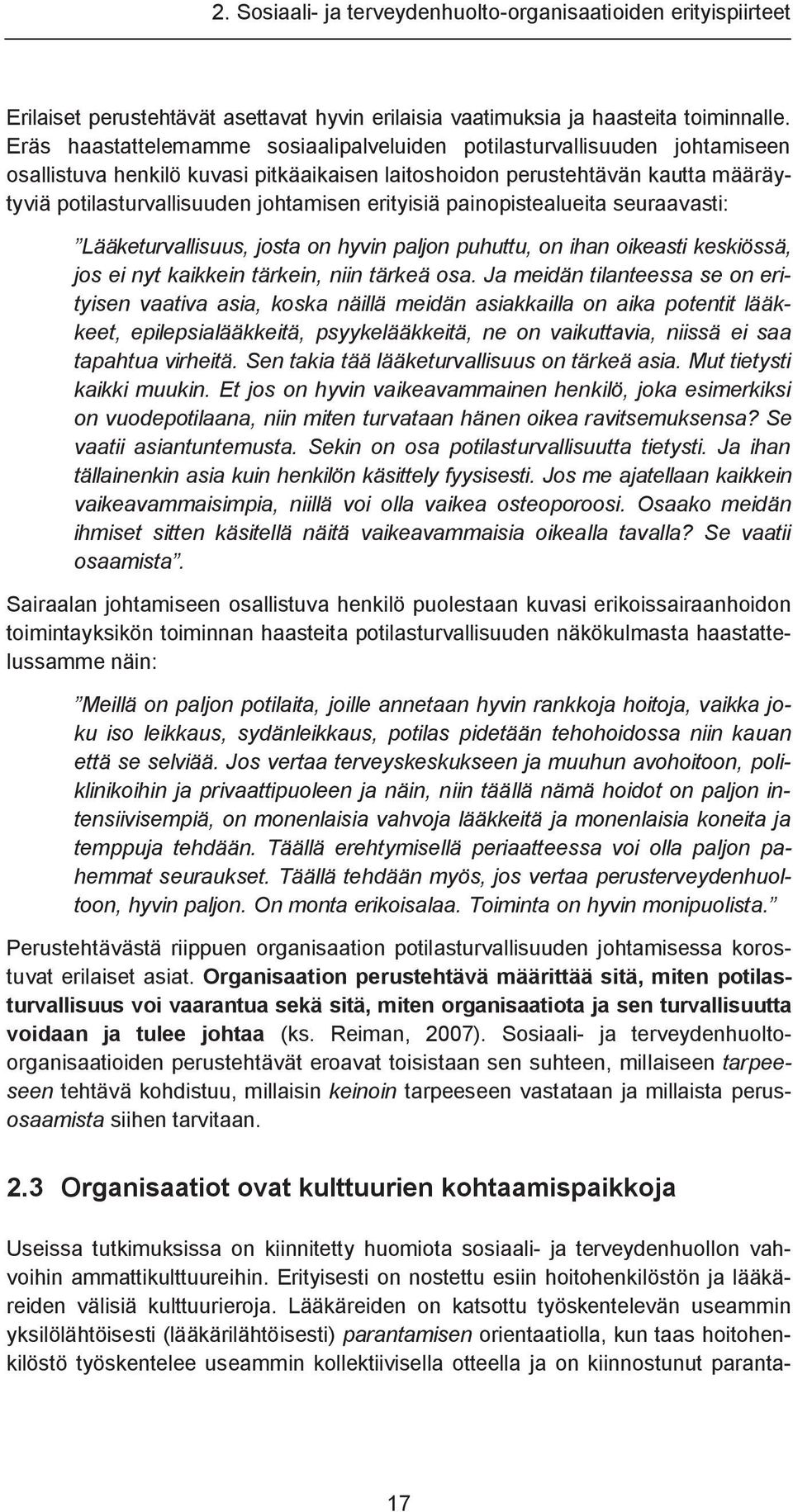 erityisiä painopistealueita seuraavasti: Lääketurvallisuus, josta on hyvin paljon puhuttu, on ihan oikeasti keskiössä, jos ei nyt kaikkein tärkein, niin tärkeä osa.